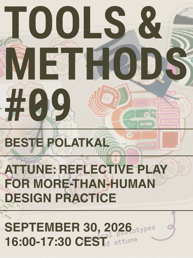 Tools & Methods #09
Beste Polatkal
Attune: Reflective Play for More-than-Human Design Practice
September 30, 2026
16:00-17:30 CEST