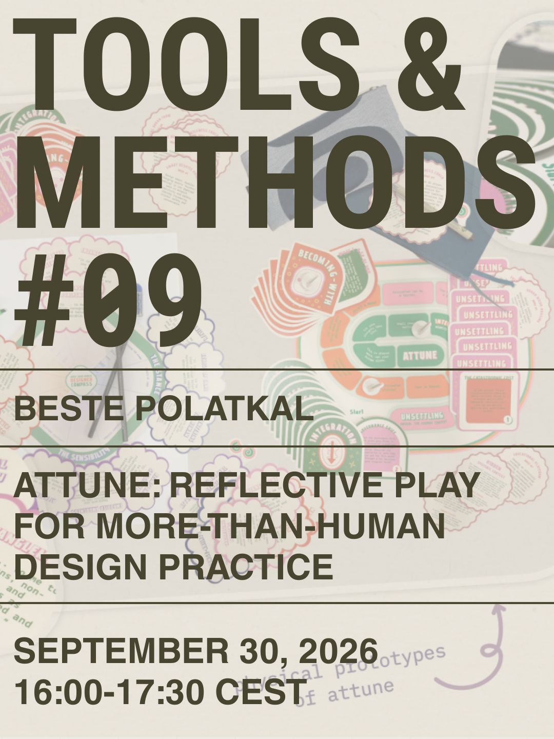 Tools & Methods #09 Beste Polatkal Attune: Reflective Play for More-than-Human Design Practice September 30, 2026 16:00-17:30 CEST